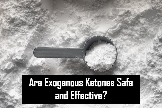 Are Exogenous Ketones Safe and Effective?
