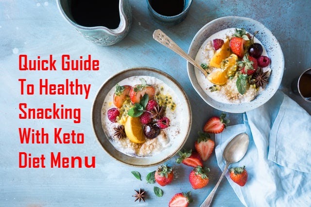 Quick Guide To Healthy Snacking With Keto Diet Menu