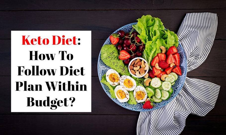 Keto Diet: How To Follow Diet Plan Within Budget?
