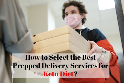 How to Select the Best Prepared Delivery Service for the Keto Diet?